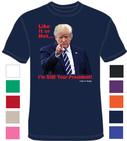 Trump - Im Still Your President - Life is Salty