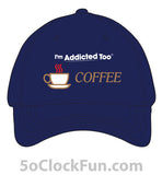 I'm Addicted Too Coffee -IAT-1022 - Hero Ground Zero