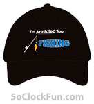 I'm Addicted Too Fishing (Hat & Specialty) - Black - IAT-1002 - Hero Ground Zero