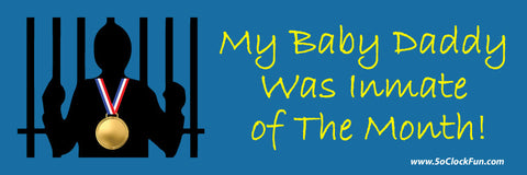 Bumper Sticker - My Baby Daddy Was Inmate of The Month - BMP-2717 - Hero Ground Zero