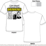 I Told Myself I Should Stop Drinking - Shirt - DTG-1006 - Hero Ground Zero