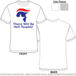 Trump - There Will Be Hell Toupee - Shirt - DTG-1008 - Hero Ground Zero