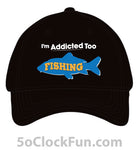 I'm Addicted Too Fishing Hat 1001 - Hero Ground Zero