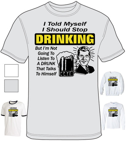 I Told Myself I Should Stop Drinking - Shirt - DTG-1006 - Hero Ground Zero