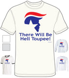 Trump - There Will Be Hell Toupee - Shirt - DTG-1008 - Hero Ground Zero