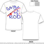 Shirt - Girls Love A Big Rod - A-3122 - Hero Ground Zero